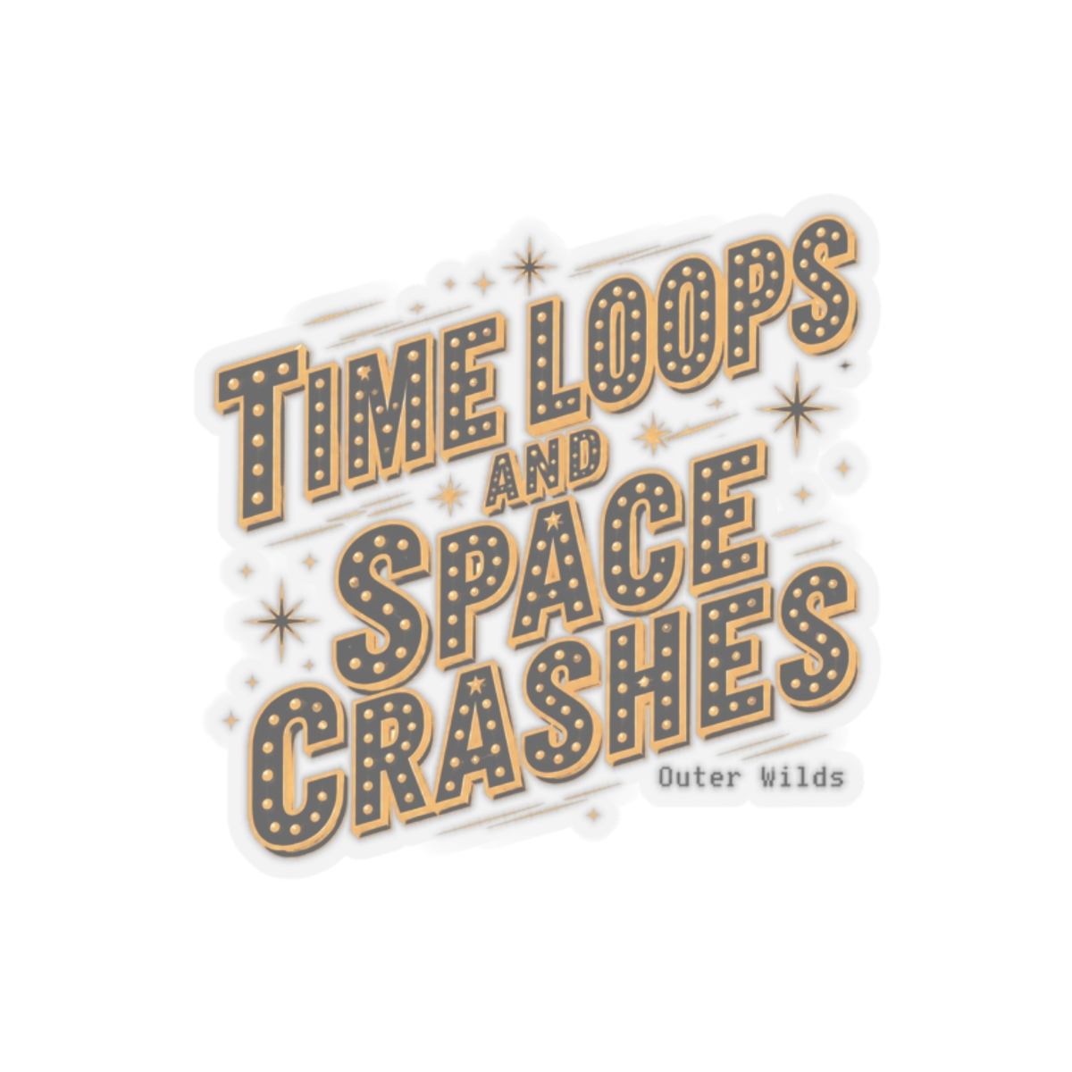 Outer Wilds "TIME LOOPS AND SPACE CRASHES" Sticker