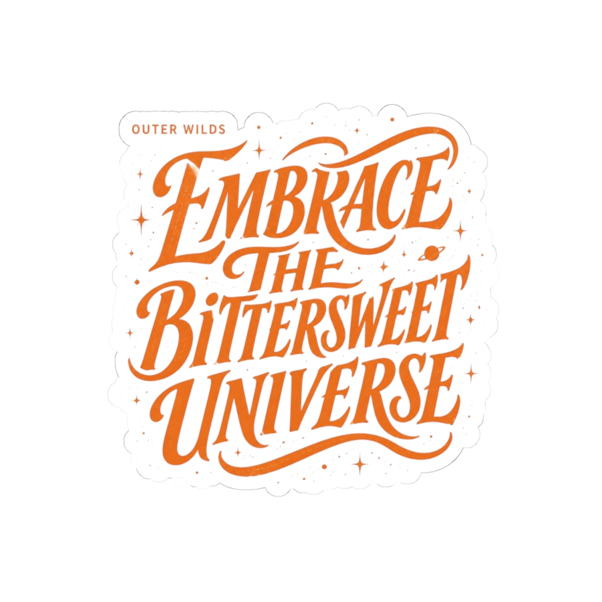 Outer Wilds "EMBRACE THE BITTERSWEET UNIVERSE" Sticker - alternate angle 2, merchandise